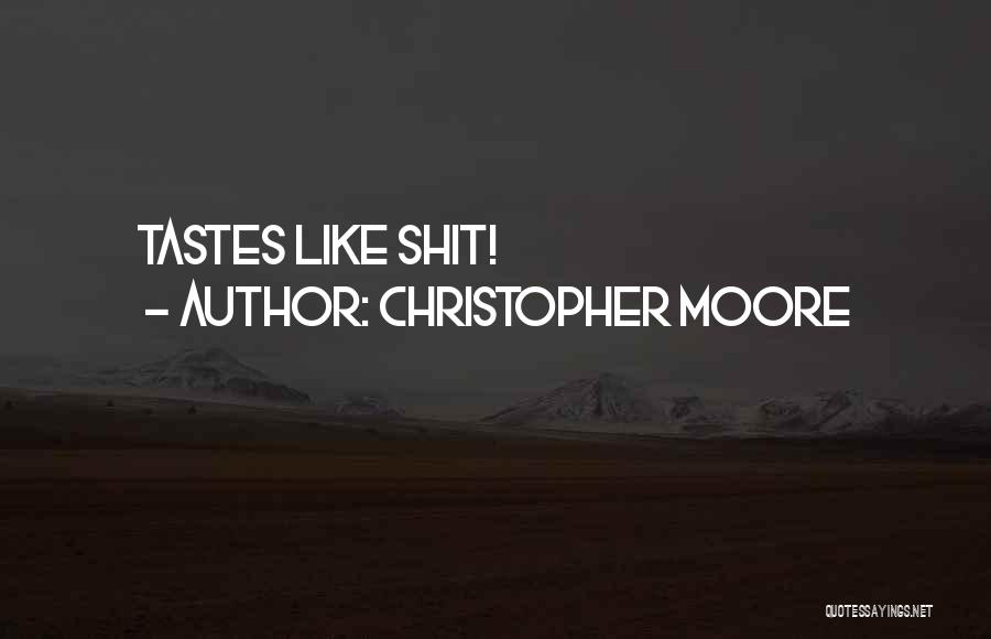Christopher Moore Quotes: Tastes Like Shit!