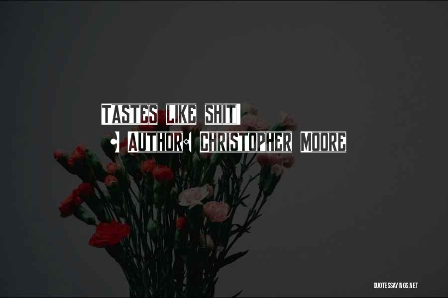 Christopher Moore Quotes: Tastes Like Shit!