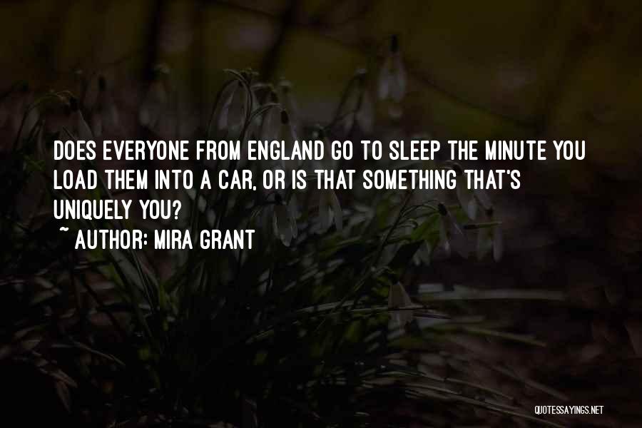 Mira Grant Quotes: Does Everyone From England Go To Sleep The Minute You Load Them Into A Car, Or Is That Something That's