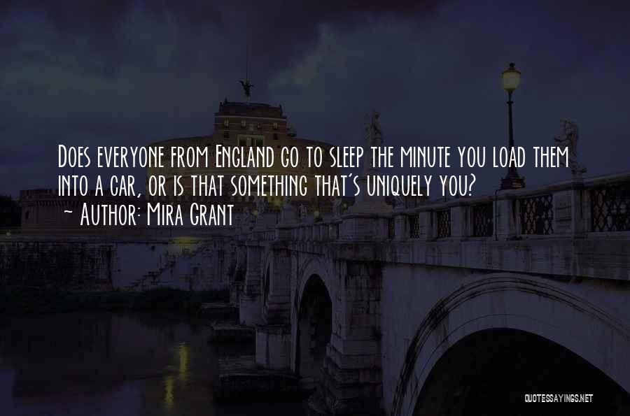 Mira Grant Quotes: Does Everyone From England Go To Sleep The Minute You Load Them Into A Car, Or Is That Something That's