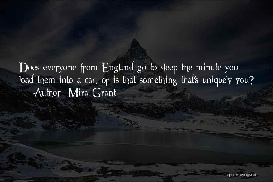 Mira Grant Quotes: Does Everyone From England Go To Sleep The Minute You Load Them Into A Car, Or Is That Something That's