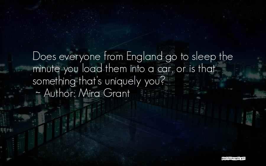 Mira Grant Quotes: Does Everyone From England Go To Sleep The Minute You Load Them Into A Car, Or Is That Something That's