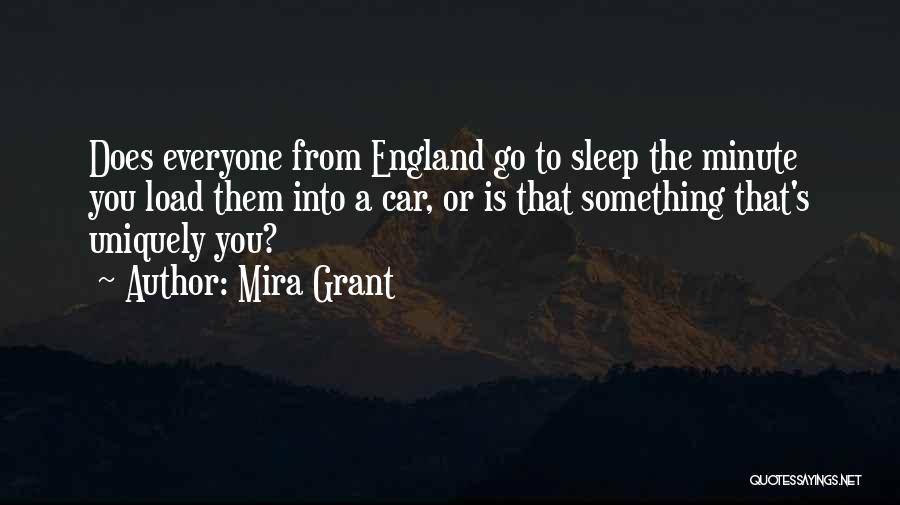 Mira Grant Quotes: Does Everyone From England Go To Sleep The Minute You Load Them Into A Car, Or Is That Something That's