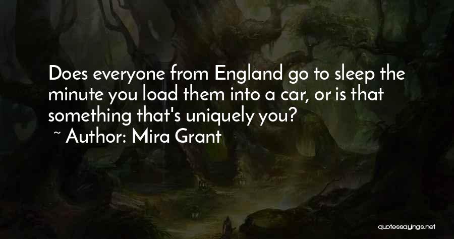 Mira Grant Quotes: Does Everyone From England Go To Sleep The Minute You Load Them Into A Car, Or Is That Something That's