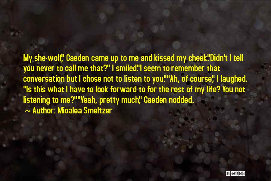 Micalea Smeltzer Quotes: My She-wolf, Caeden Came Up To Me And Kissed My Cheek.didn't I Tell You Never To Call Me That? I