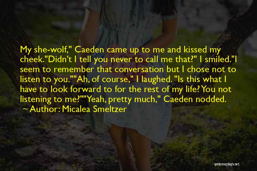 Micalea Smeltzer Quotes: My She-wolf, Caeden Came Up To Me And Kissed My Cheek.didn't I Tell You Never To Call Me That? I