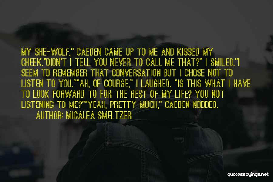 Micalea Smeltzer Quotes: My She-wolf, Caeden Came Up To Me And Kissed My Cheek.didn't I Tell You Never To Call Me That? I