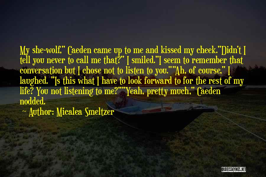 Micalea Smeltzer Quotes: My She-wolf, Caeden Came Up To Me And Kissed My Cheek.didn't I Tell You Never To Call Me That? I