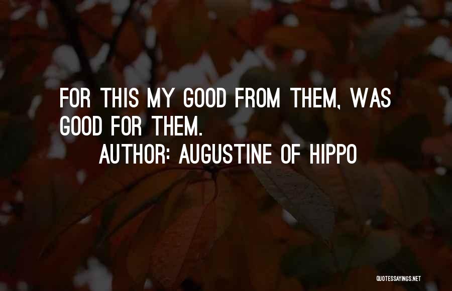 Augustine Of Hippo Quotes: For This My Good From Them, Was Good For Them.