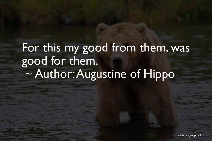 Augustine Of Hippo Quotes: For This My Good From Them, Was Good For Them.