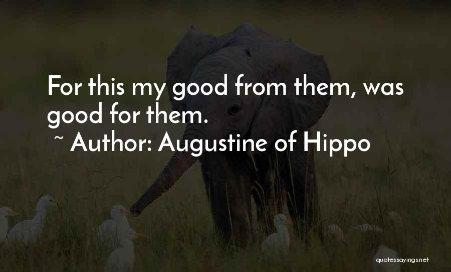 Augustine Of Hippo Quotes: For This My Good From Them, Was Good For Them.