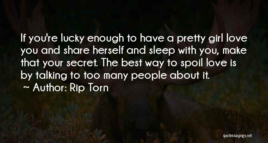Rip Torn Quotes: If You're Lucky Enough To Have A Pretty Girl Love You And Share Herself And Sleep With You, Make That