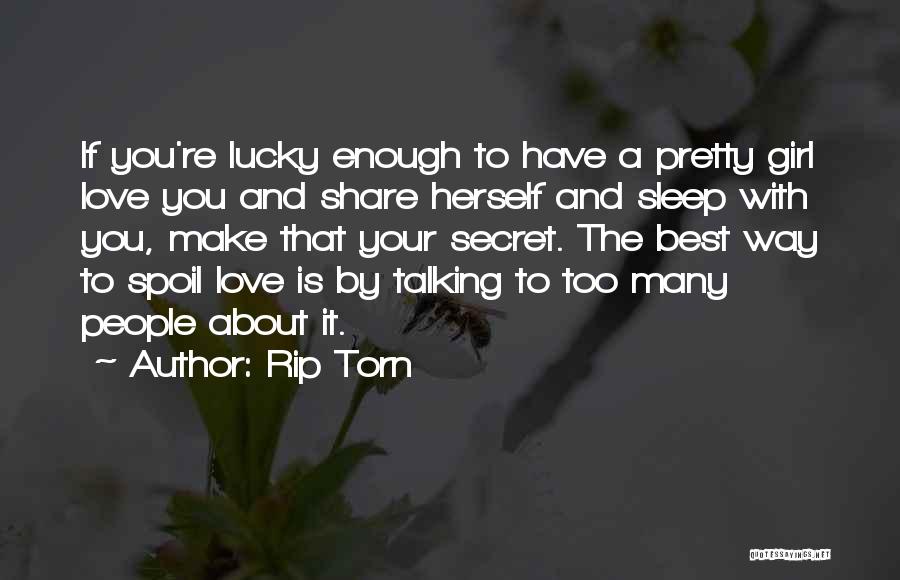 Rip Torn Quotes: If You're Lucky Enough To Have A Pretty Girl Love You And Share Herself And Sleep With You, Make That