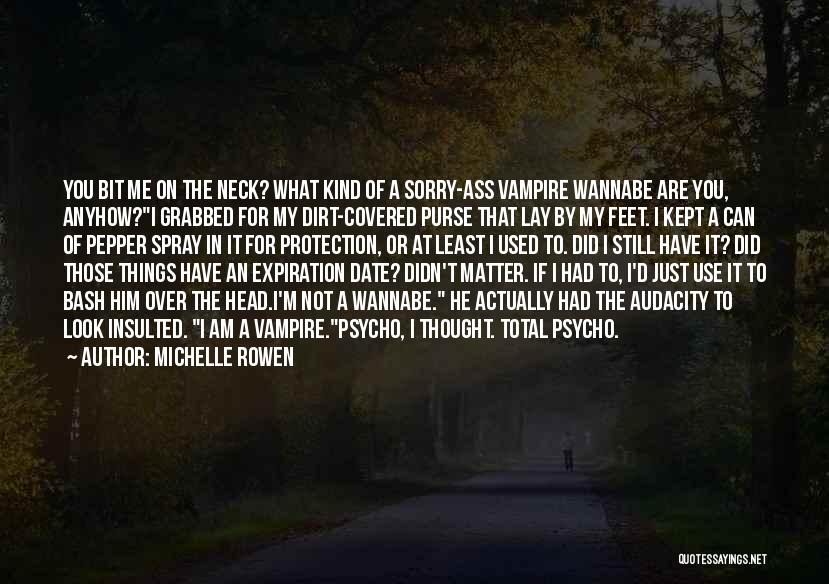 Michelle Rowen Quotes: You Bit Me On The Neck? What Kind Of A Sorry-ass Vampire Wannabe Are You, Anyhow?i Grabbed For My Dirt-covered