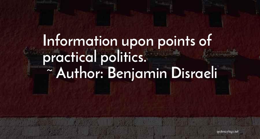 Benjamin Disraeli Quotes: Information Upon Points Of Practical Politics.