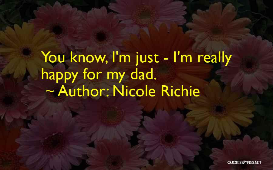 Nicole Richie Quotes: You Know, I'm Just - I'm Really Happy For My Dad.