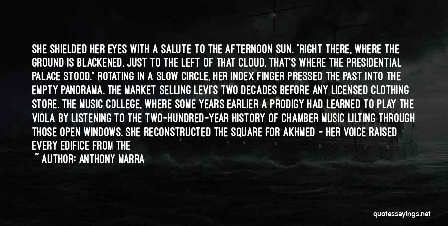 Anthony Marra Quotes: She Shielded Her Eyes With A Salute To The Afternoon Sun. Right There, Where The Ground Is Blackened, Just To