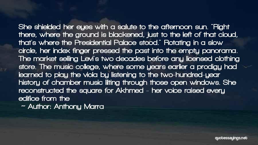 Anthony Marra Quotes: She Shielded Her Eyes With A Salute To The Afternoon Sun. Right There, Where The Ground Is Blackened, Just To