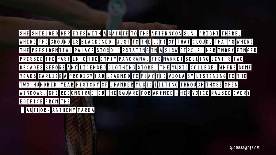 Anthony Marra Quotes: She Shielded Her Eyes With A Salute To The Afternoon Sun. Right There, Where The Ground Is Blackened, Just To