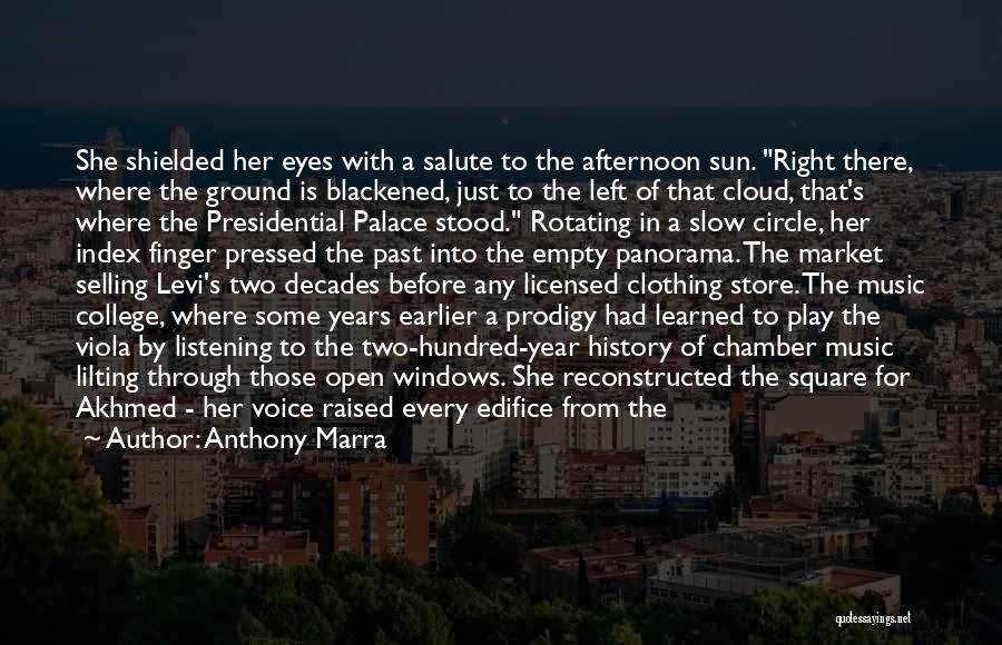 Anthony Marra Quotes: She Shielded Her Eyes With A Salute To The Afternoon Sun. Right There, Where The Ground Is Blackened, Just To