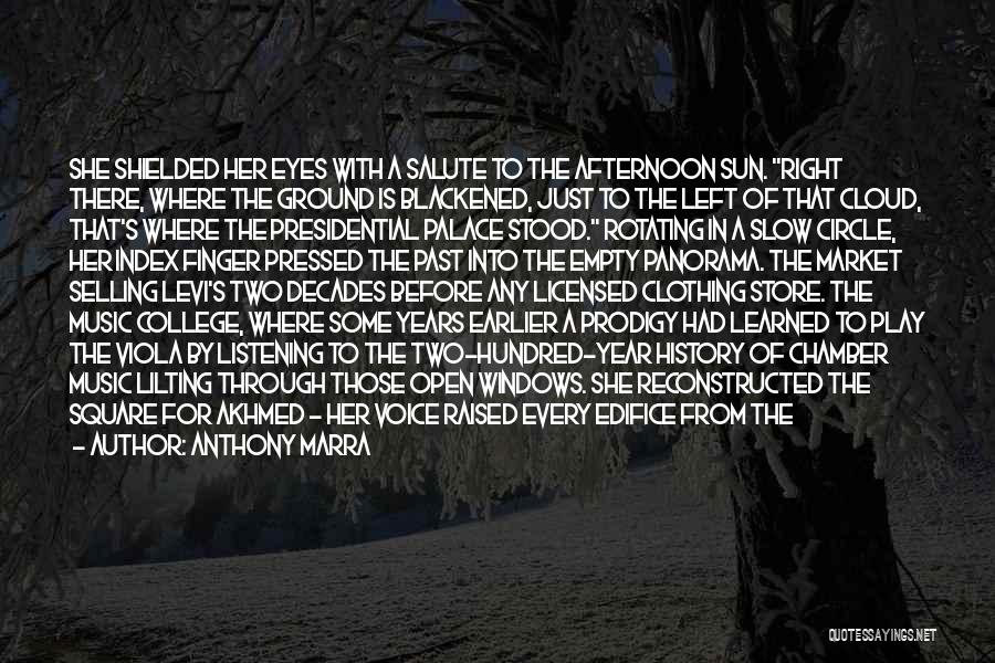 Anthony Marra Quotes: She Shielded Her Eyes With A Salute To The Afternoon Sun. Right There, Where The Ground Is Blackened, Just To