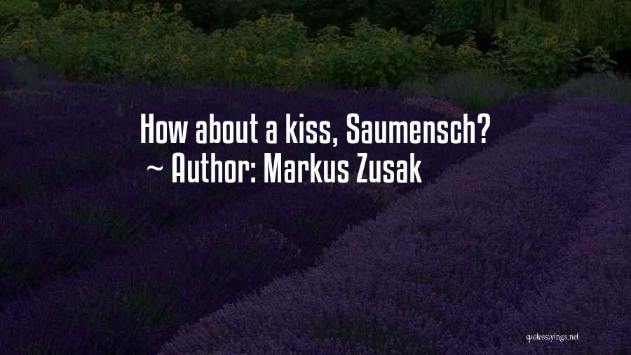 Markus Zusak Quotes: How About A Kiss, Saumensch?