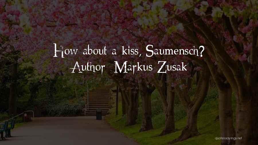 Markus Zusak Quotes: How About A Kiss, Saumensch?