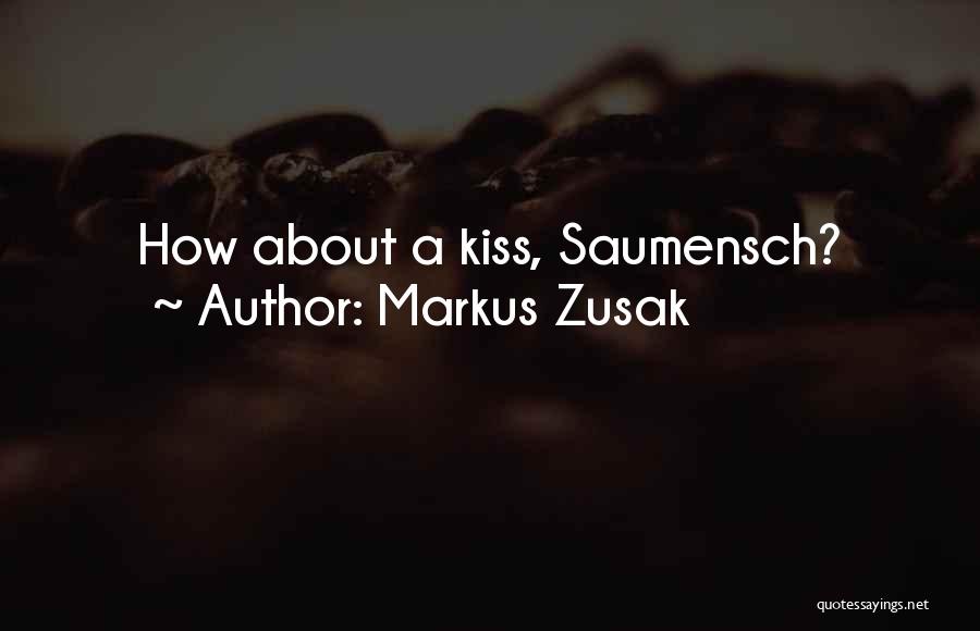 Markus Zusak Quotes: How About A Kiss, Saumensch?