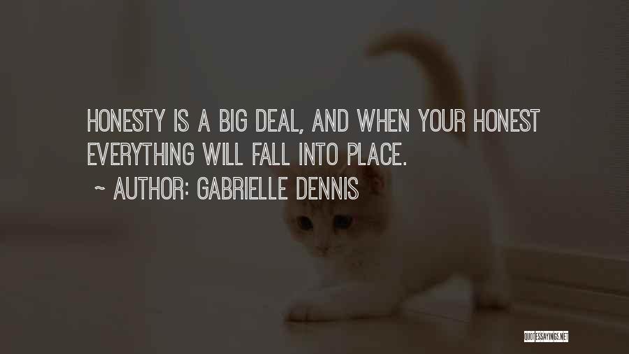 Gabrielle Dennis Quotes: Honesty Is A Big Deal, And When Your Honest Everything Will Fall Into Place.