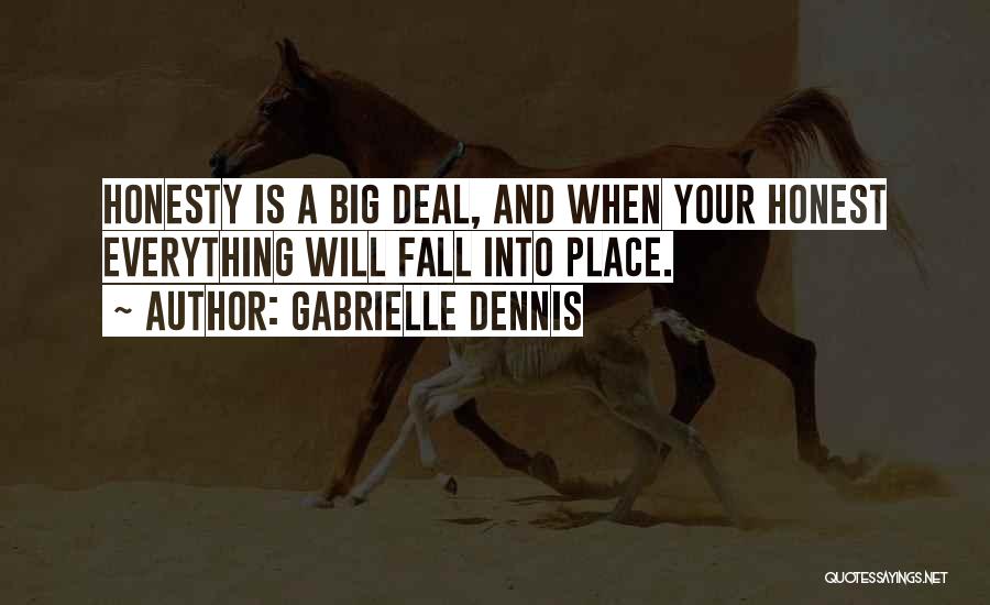 Gabrielle Dennis Quotes: Honesty Is A Big Deal, And When Your Honest Everything Will Fall Into Place.