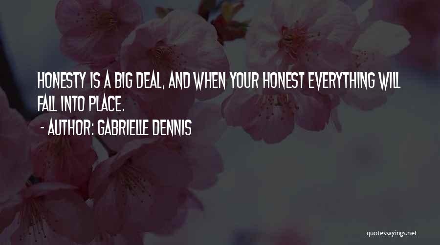 Gabrielle Dennis Quotes: Honesty Is A Big Deal, And When Your Honest Everything Will Fall Into Place.