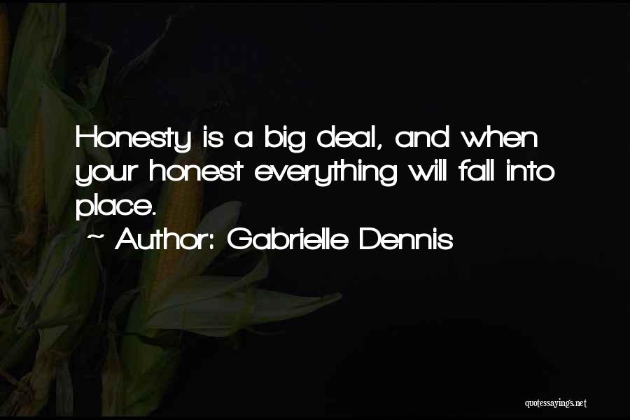 Gabrielle Dennis Quotes: Honesty Is A Big Deal, And When Your Honest Everything Will Fall Into Place.