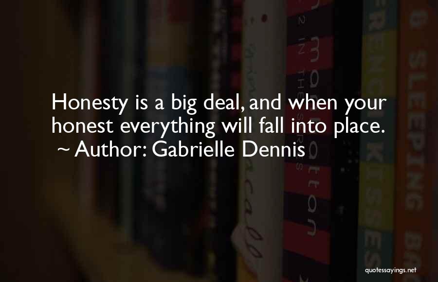 Gabrielle Dennis Quotes: Honesty Is A Big Deal, And When Your Honest Everything Will Fall Into Place.