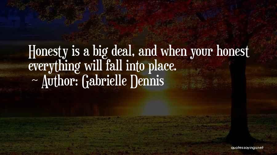 Gabrielle Dennis Quotes: Honesty Is A Big Deal, And When Your Honest Everything Will Fall Into Place.