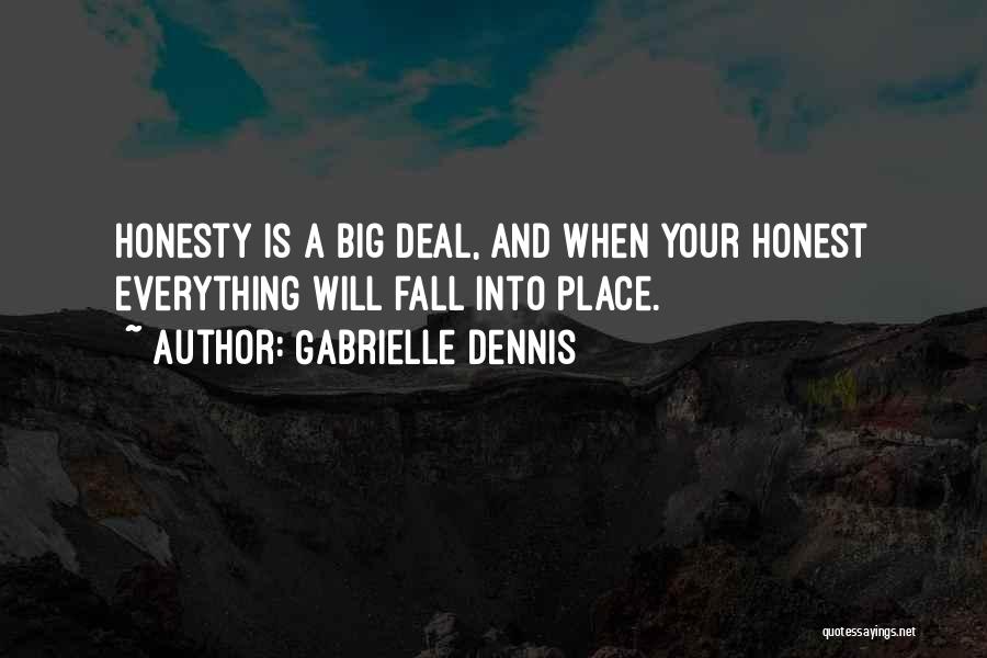 Gabrielle Dennis Quotes: Honesty Is A Big Deal, And When Your Honest Everything Will Fall Into Place.