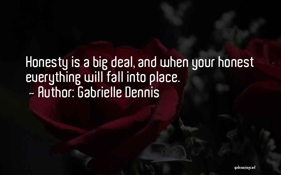 Gabrielle Dennis Quotes: Honesty Is A Big Deal, And When Your Honest Everything Will Fall Into Place.