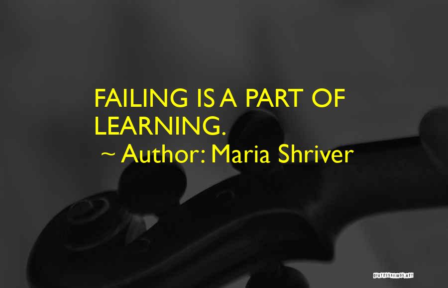 Maria Shriver Quotes: Failing Is A Part Of Learning.