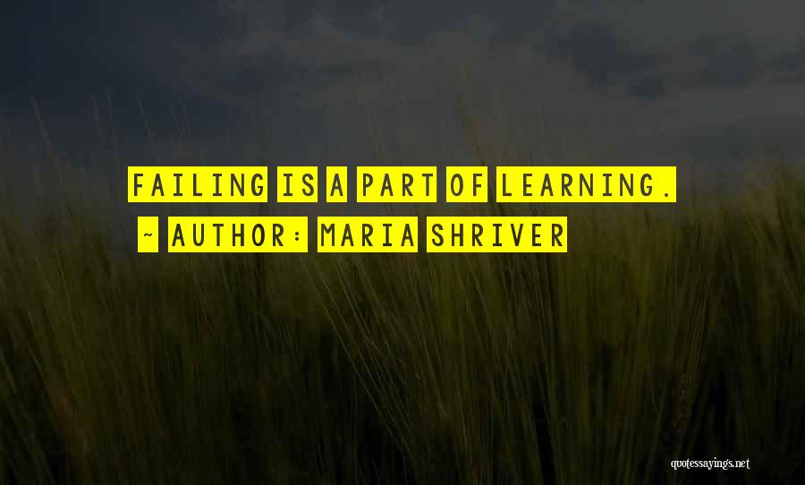 Maria Shriver Quotes: Failing Is A Part Of Learning.