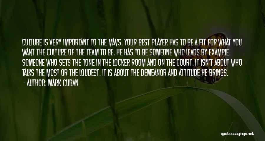 Mark Cuban Quotes: Culture Is Very Important To The Mavs. Your Best Player Has To Be A Fit For What You Want The