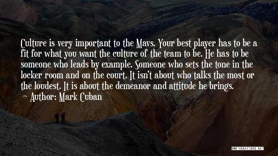 Mark Cuban Quotes: Culture Is Very Important To The Mavs. Your Best Player Has To Be A Fit For What You Want The
