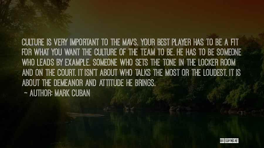 Mark Cuban Quotes: Culture Is Very Important To The Mavs. Your Best Player Has To Be A Fit For What You Want The