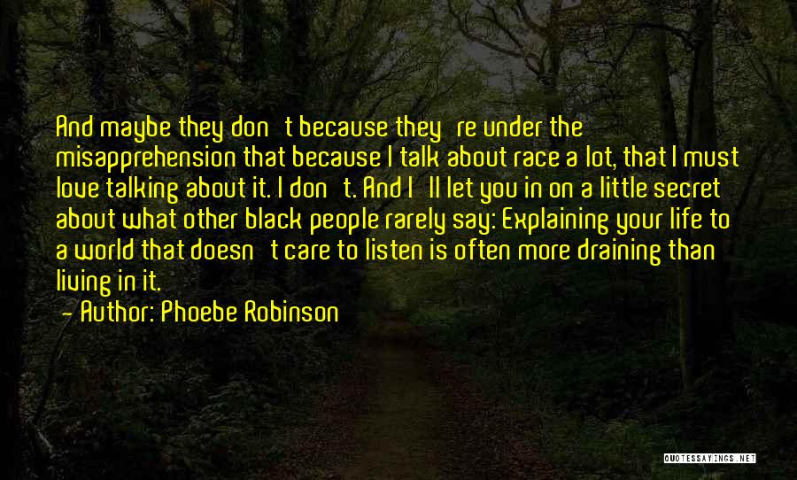 Phoebe Robinson Quotes: And Maybe They Don't Because They're Under The Misapprehension That Because I Talk About Race A Lot, That I Must