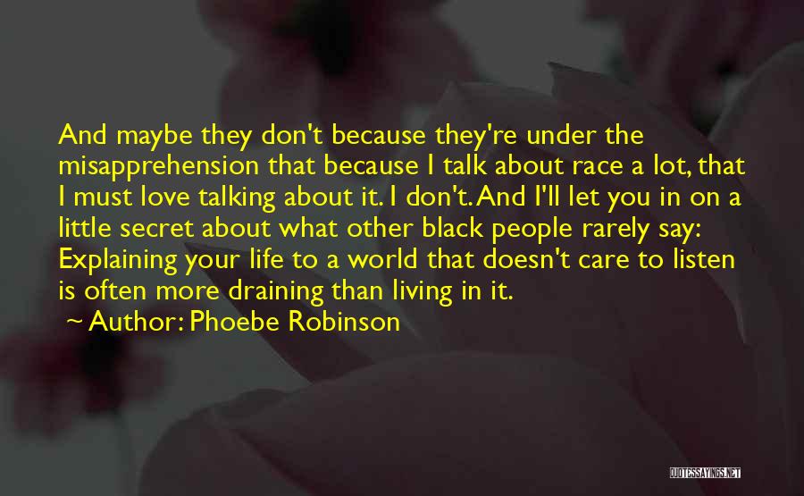 Phoebe Robinson Quotes: And Maybe They Don't Because They're Under The Misapprehension That Because I Talk About Race A Lot, That I Must