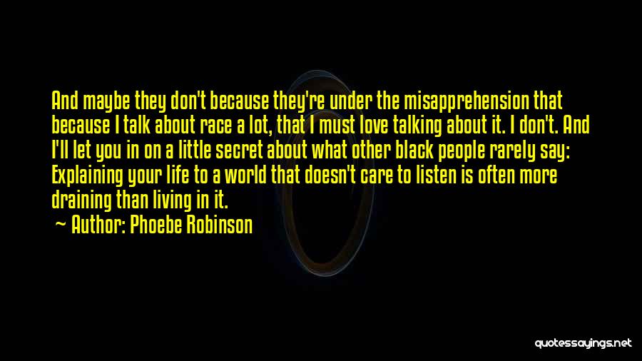 Phoebe Robinson Quotes: And Maybe They Don't Because They're Under The Misapprehension That Because I Talk About Race A Lot, That I Must