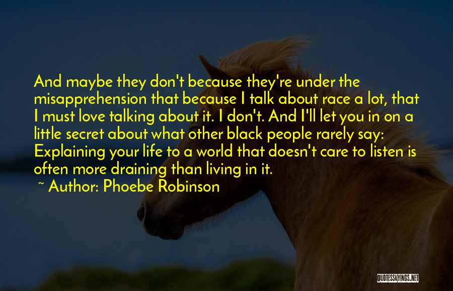 Phoebe Robinson Quotes: And Maybe They Don't Because They're Under The Misapprehension That Because I Talk About Race A Lot, That I Must