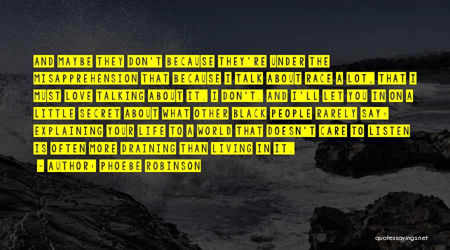 Phoebe Robinson Quotes: And Maybe They Don't Because They're Under The Misapprehension That Because I Talk About Race A Lot, That I Must