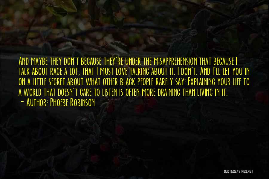 Phoebe Robinson Quotes: And Maybe They Don't Because They're Under The Misapprehension That Because I Talk About Race A Lot, That I Must