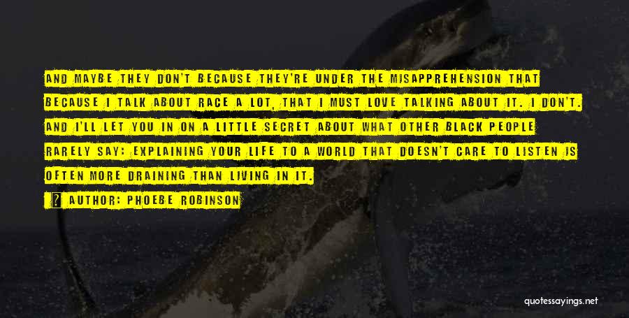 Phoebe Robinson Quotes: And Maybe They Don't Because They're Under The Misapprehension That Because I Talk About Race A Lot, That I Must