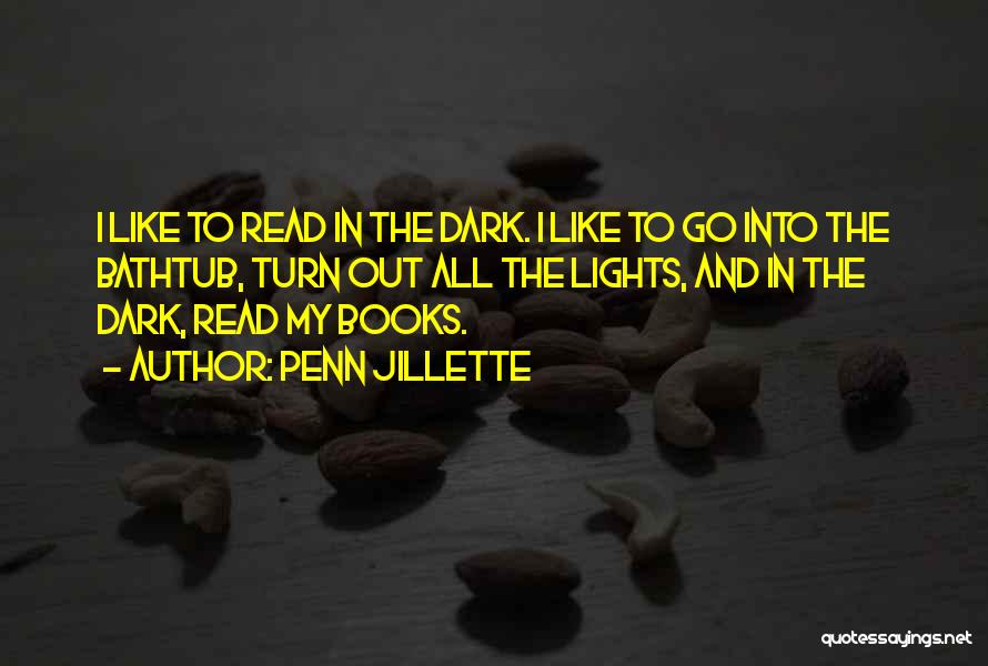 Penn Jillette Quotes: I Like To Read In The Dark. I Like To Go Into The Bathtub, Turn Out All The Lights, And