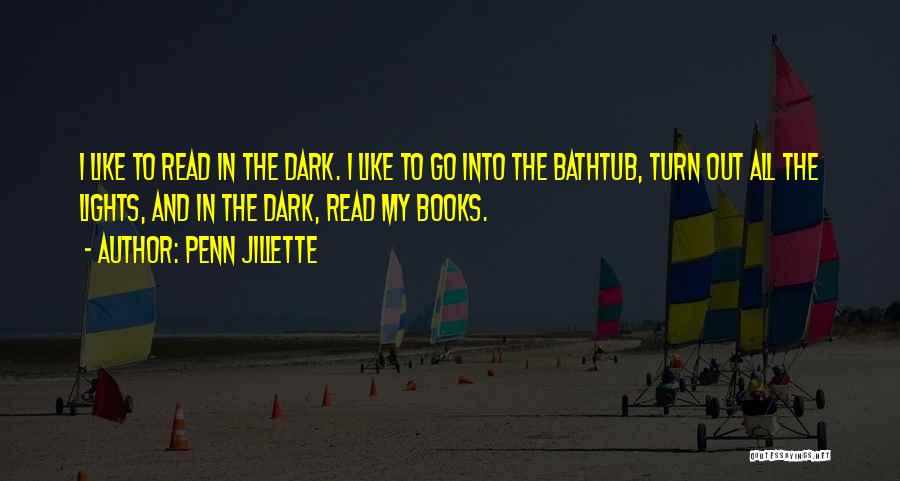 Penn Jillette Quotes: I Like To Read In The Dark. I Like To Go Into The Bathtub, Turn Out All The Lights, And